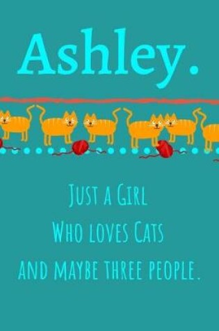 Cover of Ashley. Just A Girl Who Loves Cats And Maybe Three People