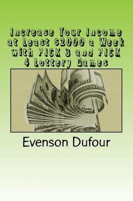 Book cover for Increase Your Income at Least $2000 a Week with Pick 3 and Pick 4 Lottery Games