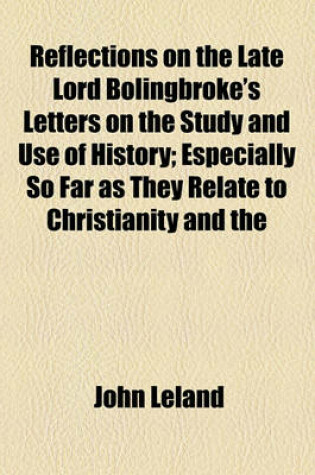 Cover of Reflections on the Late Lord Bolingbroke's Letters on the Study and Use of History; Especially So Far as They Relate to Christianity and the