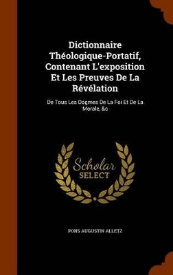 Book cover for Dictionnaire Theologique-Portatif, Contenant L'Exposition Et Les Preuves de La Revelation