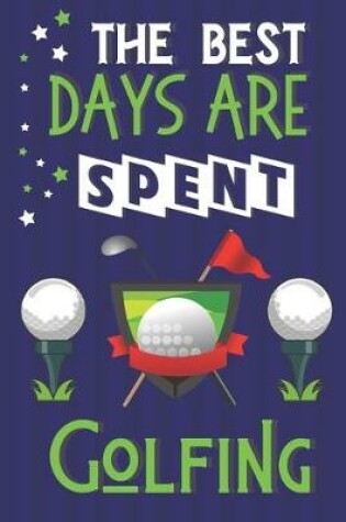 Cover of The Best Days Are Spent Golfing