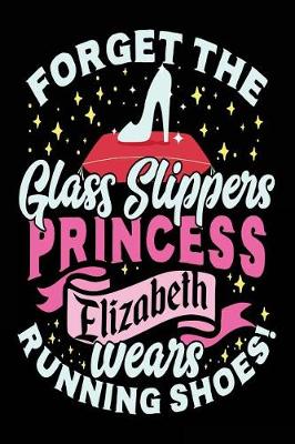 Book cover for Forget The Glass Slippers Princess Elizabeth Wears Running Shoes