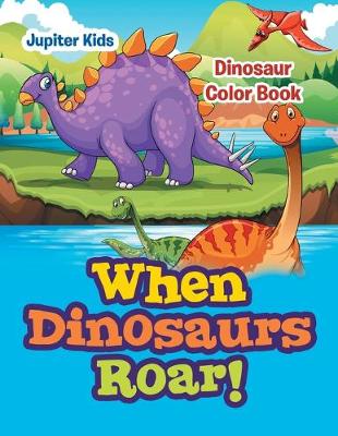 Book cover for When Dinosaurs Roar!