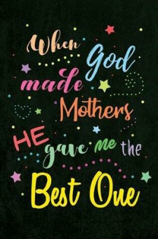 Cover of When God made Mothers He gave me the Best One