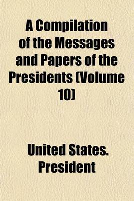 Book cover for A Compilation of the Messages and Papers of the Presidents (Volume 10)