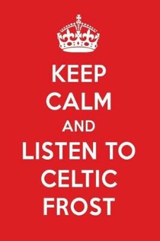 Cover of Keep Calm and Listen to Celtic Frost