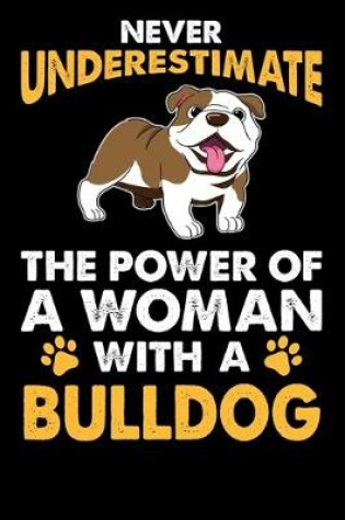 Cover of Never Underestimate The Power Of A Woman With A Bulldog