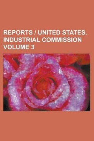 Cover of Reports - United States. Industrial Commission Volume 3