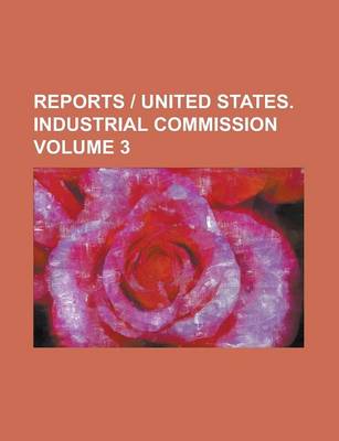 Book cover for Reports - United States. Industrial Commission Volume 3