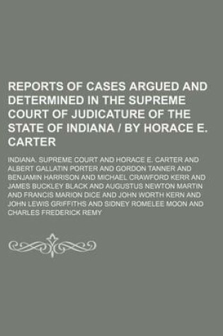 Cover of Reports of Cases Argued and Determined in the Supreme Court of Judicature of the State of Indiana by Horace E. Carter (Volume 102)