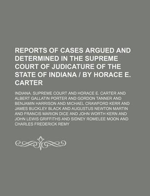 Book cover for Reports of Cases Argued and Determined in the Supreme Court of Judicature of the State of Indiana by Horace E. Carter (Volume 102)