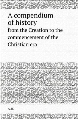 Book cover for A Compendium of History from the Creation to the Commencement of the Christian Era