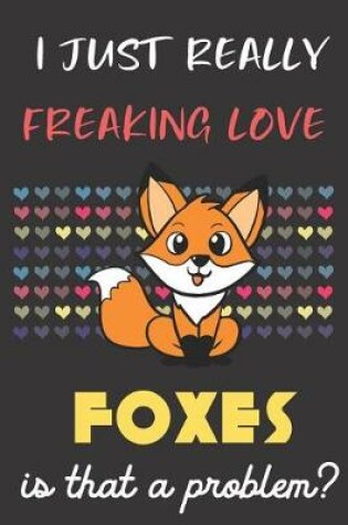 Cover of I Just Really Freaking Love Foxes. Is That A Problem?