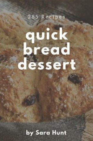 Cover of 285 Quick Bread Dessert Recipes