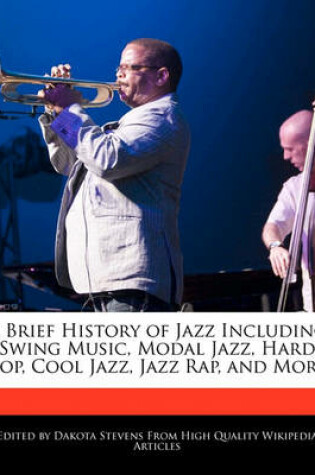 Cover of A Brief History of Jazz Including Swing Music, Modal Jazz, Hard Bop, Cool Jazz, Jazz Rap, and More