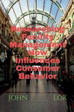 Cover of Researching Facility Management How Influences Consumer Behavior