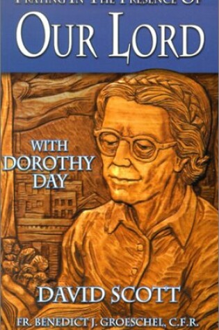 Cover of Praying in the Presence of Our Lord with Dorothy Day