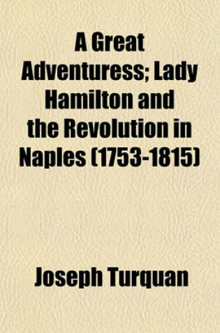 Cover of A Great Adventuress; Lady Hamilton and the Revolution in Naples (1753-1815)