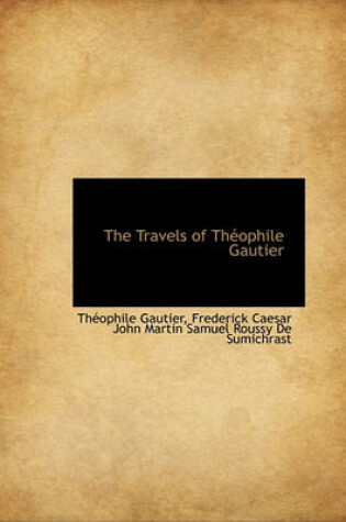 Cover of The Travels of Th Ophile Gautier