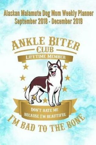 Cover of Alaskan Malamute Dog Mom Weekly Planner September 2018 - December 2019