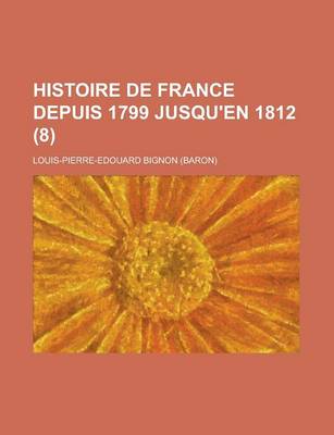 Book cover for Histoire de France Depuis 1799 Jusqu'en 1812 (8)