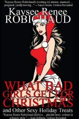 Cover of What Bad Girls Get for Christmas and Other Sexy Holiday Treats