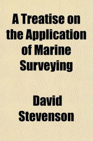 Cover of A Treatise on the Application of Marine Surveying