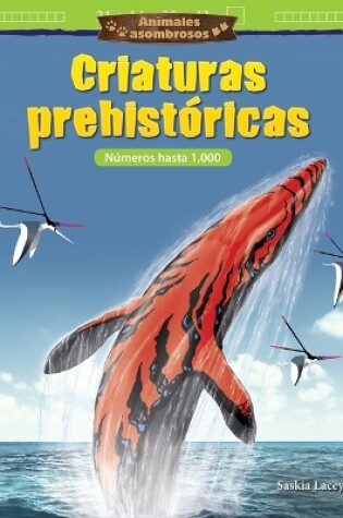Cover of Animales asombrosos: Criaturas prehist ricas: N meros hasta 1,000 (Amazing Animals: Prehistoric Creatures: Numbers to 1,000)