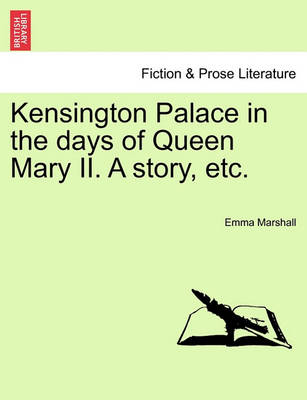 Book cover for Kensington Palace in the Days of Queen Mary II. a Story, Etc.