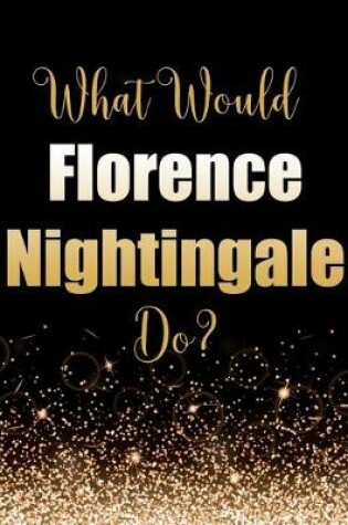 Cover of What Would Florence Nightingale Do?