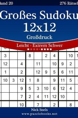 Cover of Großes Sudoku 12x12 Großdruck - Leicht bis Extrem Schwer - Band 20 - 276 Rätsel