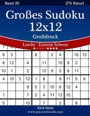 Book cover for Großes Sudoku 12x12 Großdruck - Leicht bis Extrem Schwer - Band 20 - 276 Rätsel