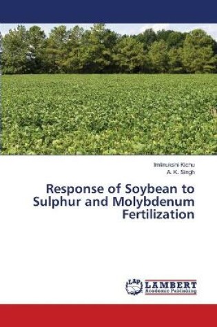 Cover of Response of Soybean to Sulphur and Molybdenum Fertilization