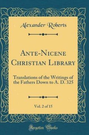 Cover of Ante-Nicene Christian Library, Vol. 2 of 15