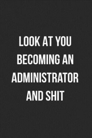 Cover of Look At You Becoming An Administrator And Shit