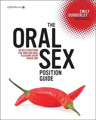 Book cover for Oral Sex Position Guide, The: 69 Wild Positions for Amazing Oral Pleasure Every Which Way