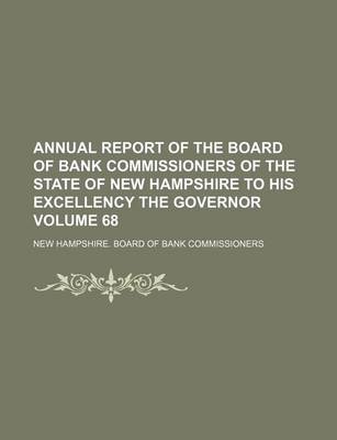 Book cover for Annual Report of the Board of Bank Commissioners of the State of New Hampshire to His Excellency the Governor Volume 68