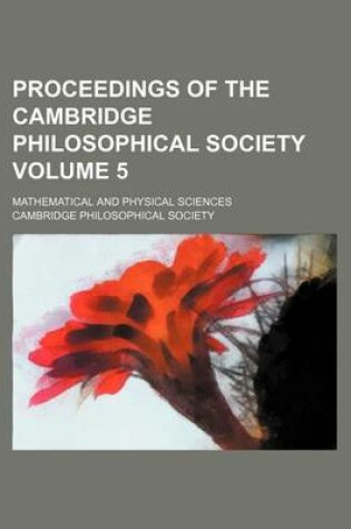 Cover of Proceedings of the Cambridge Philosophical Society Volume 5; Mathematical and Physical Sciences