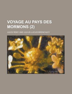 Book cover for Voyage Au Pays Des Mormons (2); Relation--Geographie-Histoire Naturelle--Histoire-Theologie-Moeurs Et Coutumes