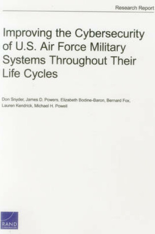 Cover of Improving the Cybersecurity of U.S. Air Force Military Systems Throughout Their Life Cycles