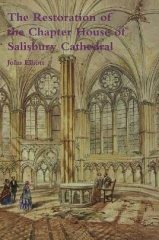 Cover of The Restoration of the Chapter House of Salisbury Cathedral