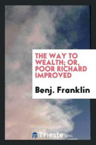 Cover of The Way to Wealth; Or, Poor Richard Improved