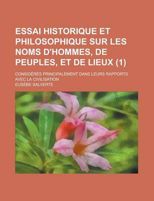 Book cover for Essai Historique Et Philosophique Sur Les Noms D'Hommes, de Peuples, Et de Lieux; Consideres Principalement Dans Leurs Rapports Avec La Civilisation (