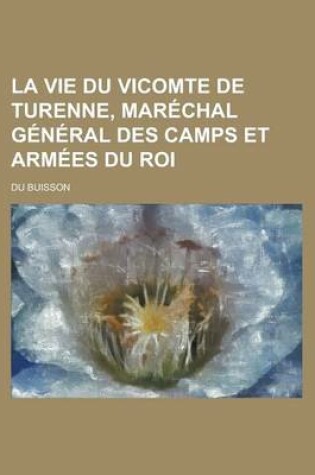 Cover of La Vie Du Vicomte de Turenne, Marechal General Des Camps Et Armees Du Roi