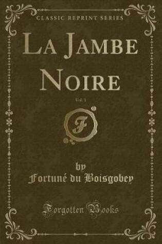 Cover of La Jambe Noire, Vol. 1 (Classic Reprint)