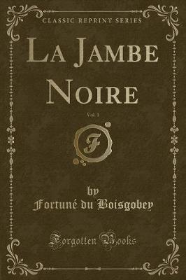 Book cover for La Jambe Noire, Vol. 1 (Classic Reprint)