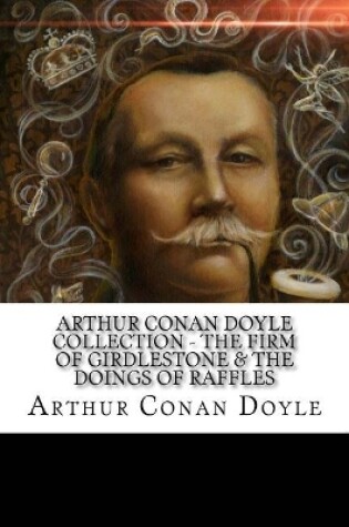 Cover of Arthur Conan Doyle Collection - The Firm of Girdlestone & The Doings of Raffles