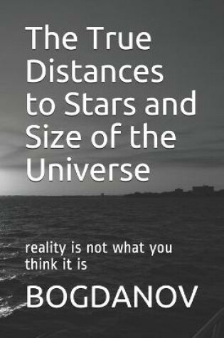 Cover of The True Distances to Stars and Size of the Universe