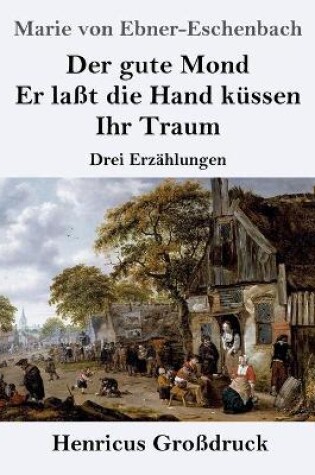 Cover of Der gute Mond / Er laßt die Hand küssen / Ihr Traum (Großdruck)