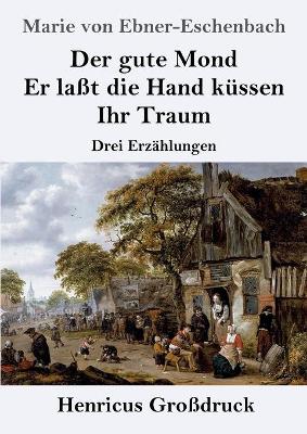 Book cover for Der gute Mond / Er laßt die Hand küssen / Ihr Traum (Großdruck)